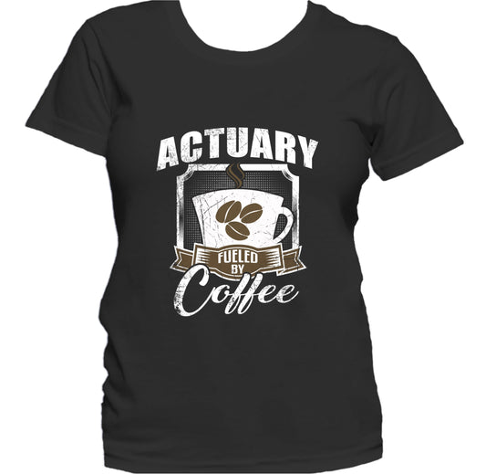 Actuary Fueled By Coffee Funny Women's T-Shirt