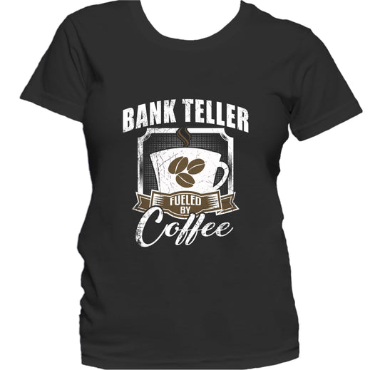 Bank Teller Fueled By Coffee Funny Women's T-Shirt