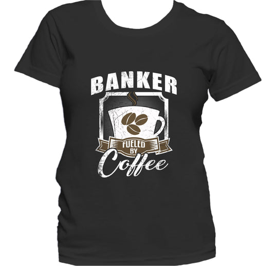 Banker Fueled By Coffee Funny Women's T-Shirt