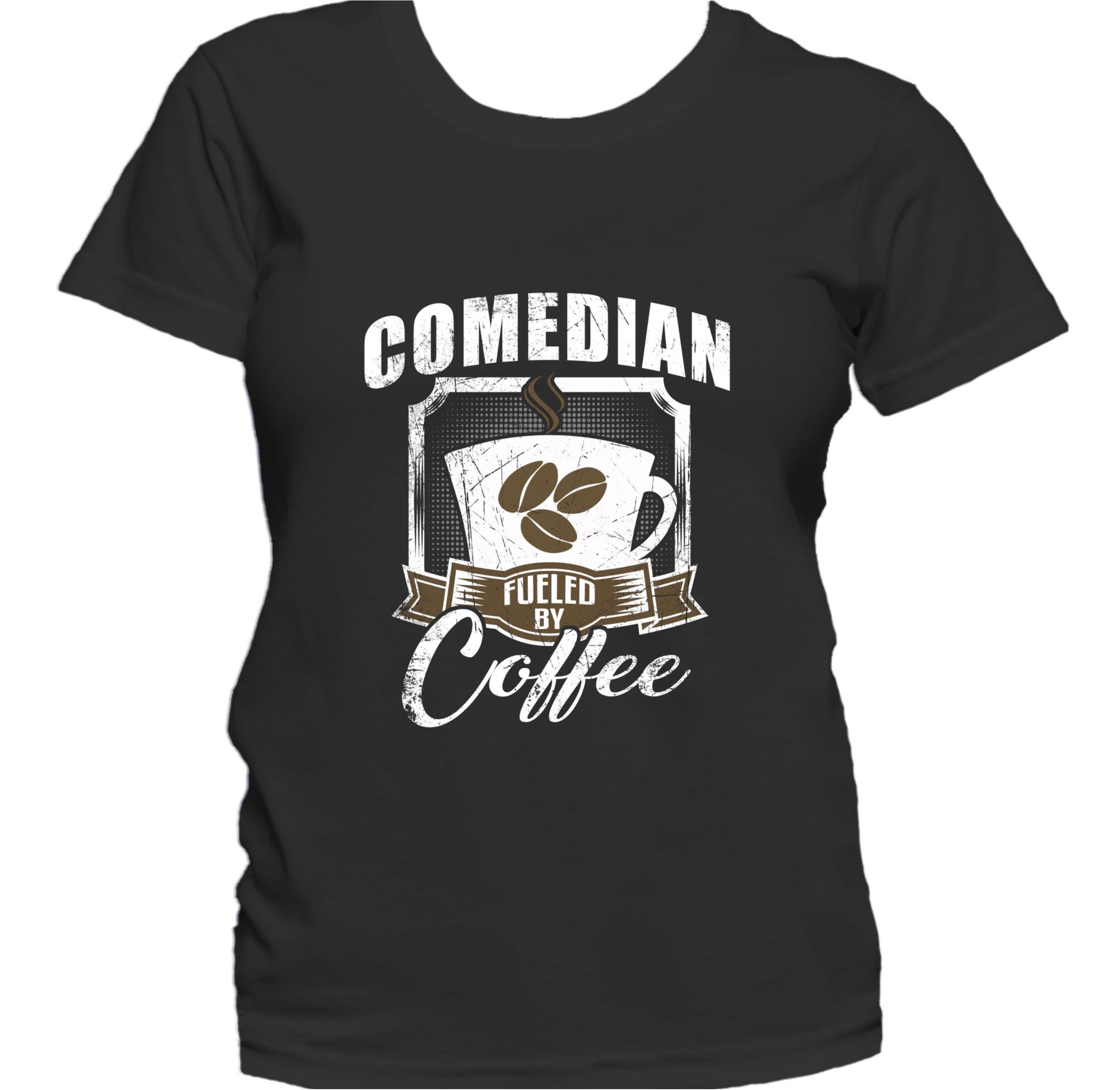 Comedian Fueled By Coffee Funny Women's T-Shirt