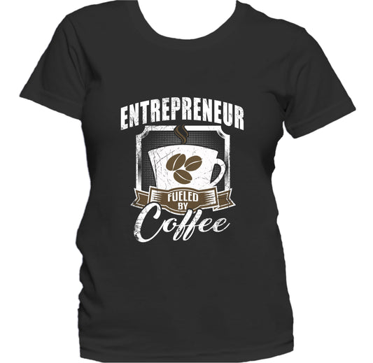 Entrepreneur Fueled By Coffee Funny Women's T-Shirt