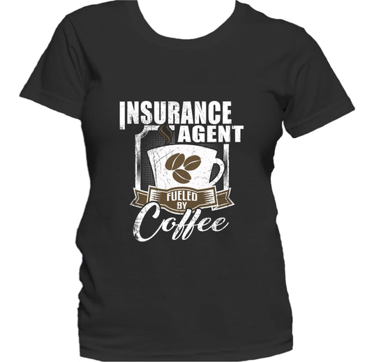 Insurance Agent Fueled By Coffee Funny Women's T-Shirt