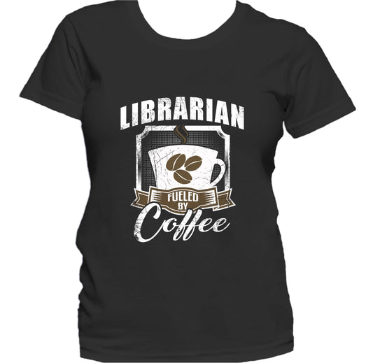 Librarian Fueled By Coffee Funny Women's T-Shirt