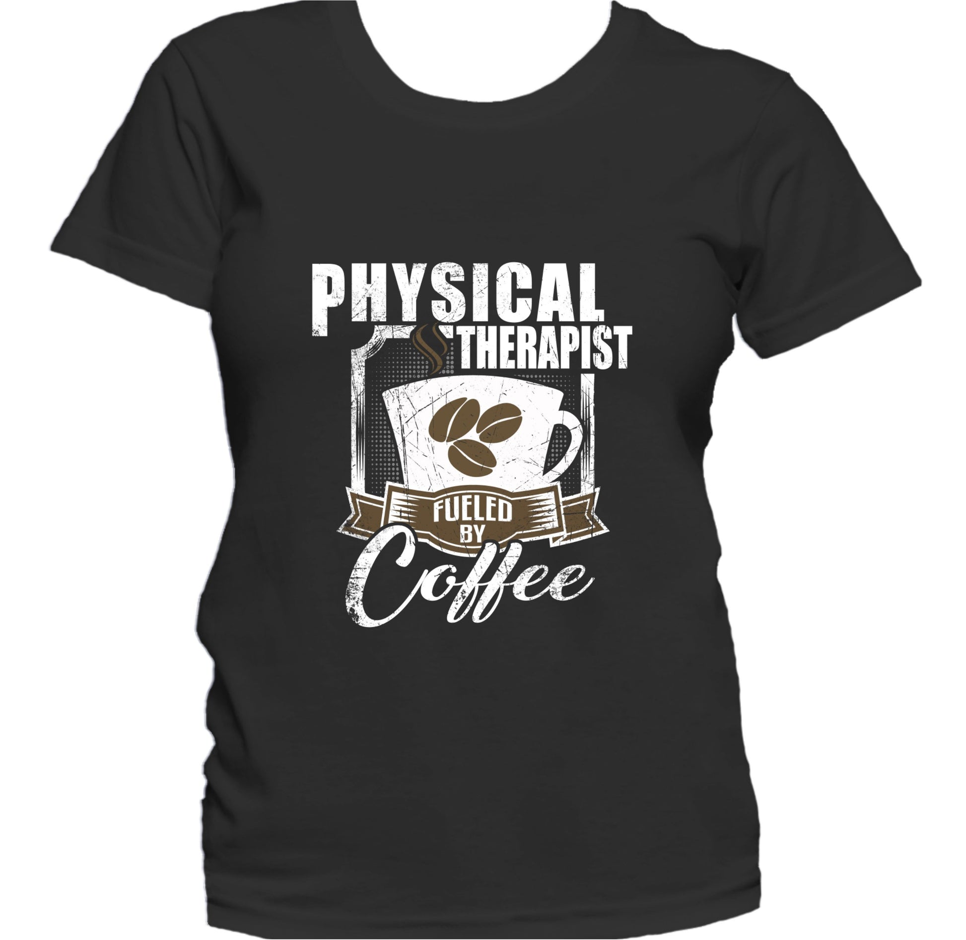 Physical Therapist Fueled By Coffee Funny Women's T-Shirt