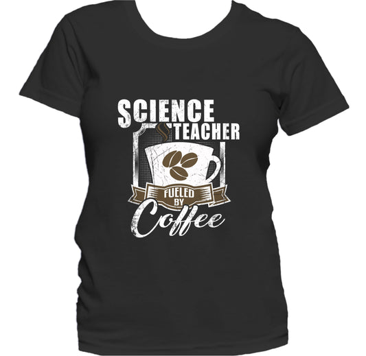 Science Teacher Fueled By Coffee Funny Women's T-Shirt