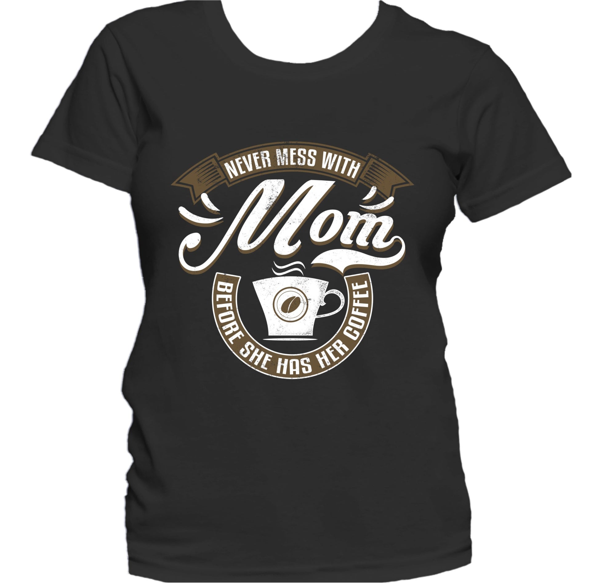 Never Mess With Mom Before She Has Her Coffee Women's T-Shirt
