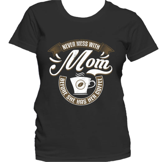 Never Mess With Mom Before She Has Her Coffee Women's T-Shirt