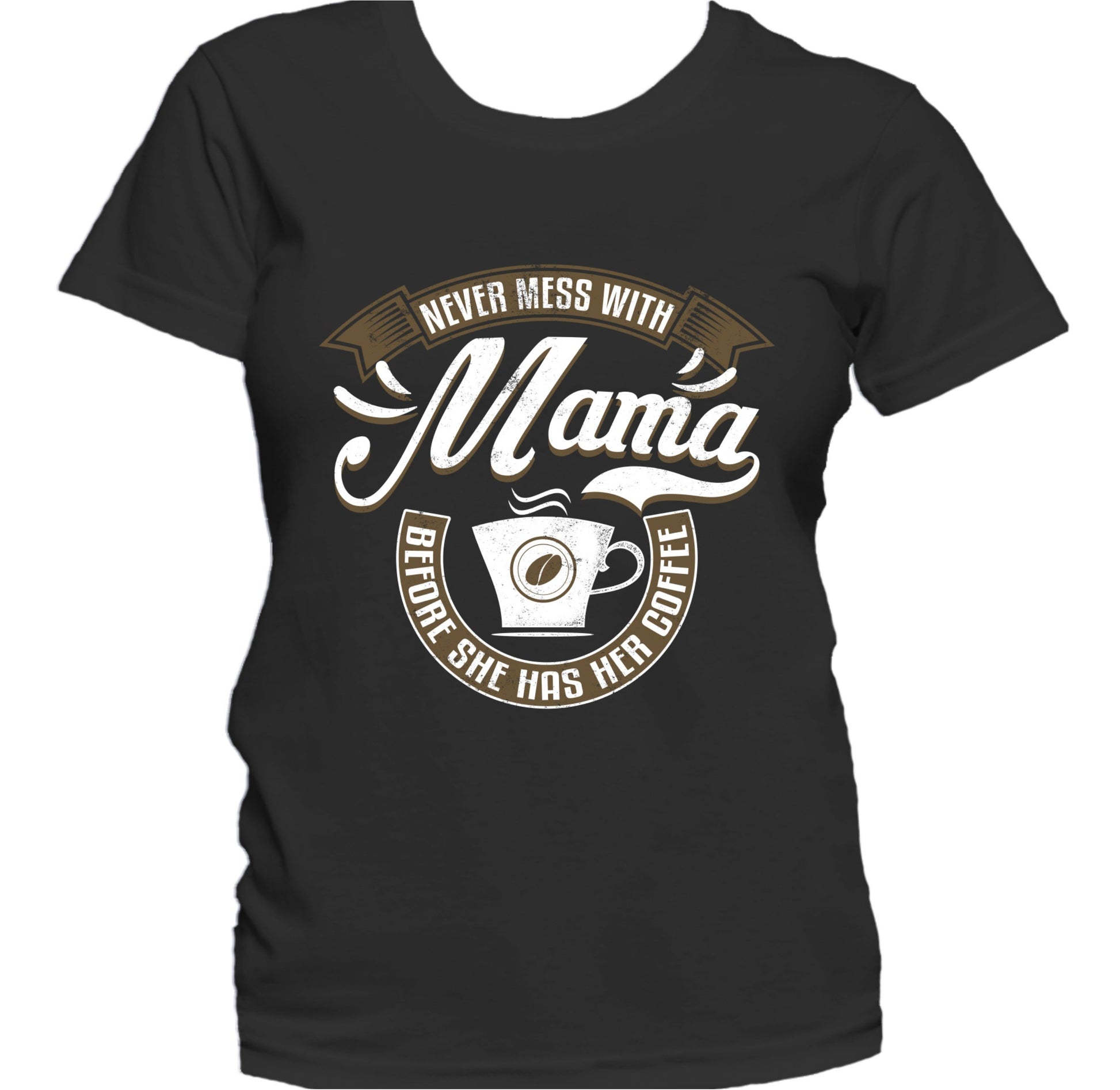 Never Mess With Mama Before She Has Her Coffee Women's T-Shirt