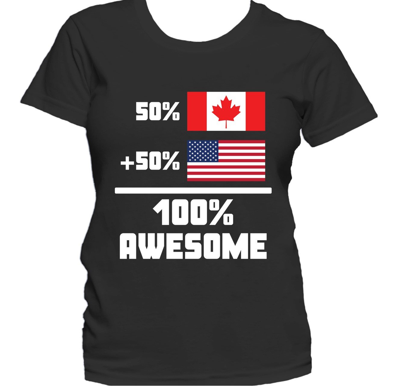 50% Canadian 50% American 100% Awesome Funny Flag Women's T-Shirt