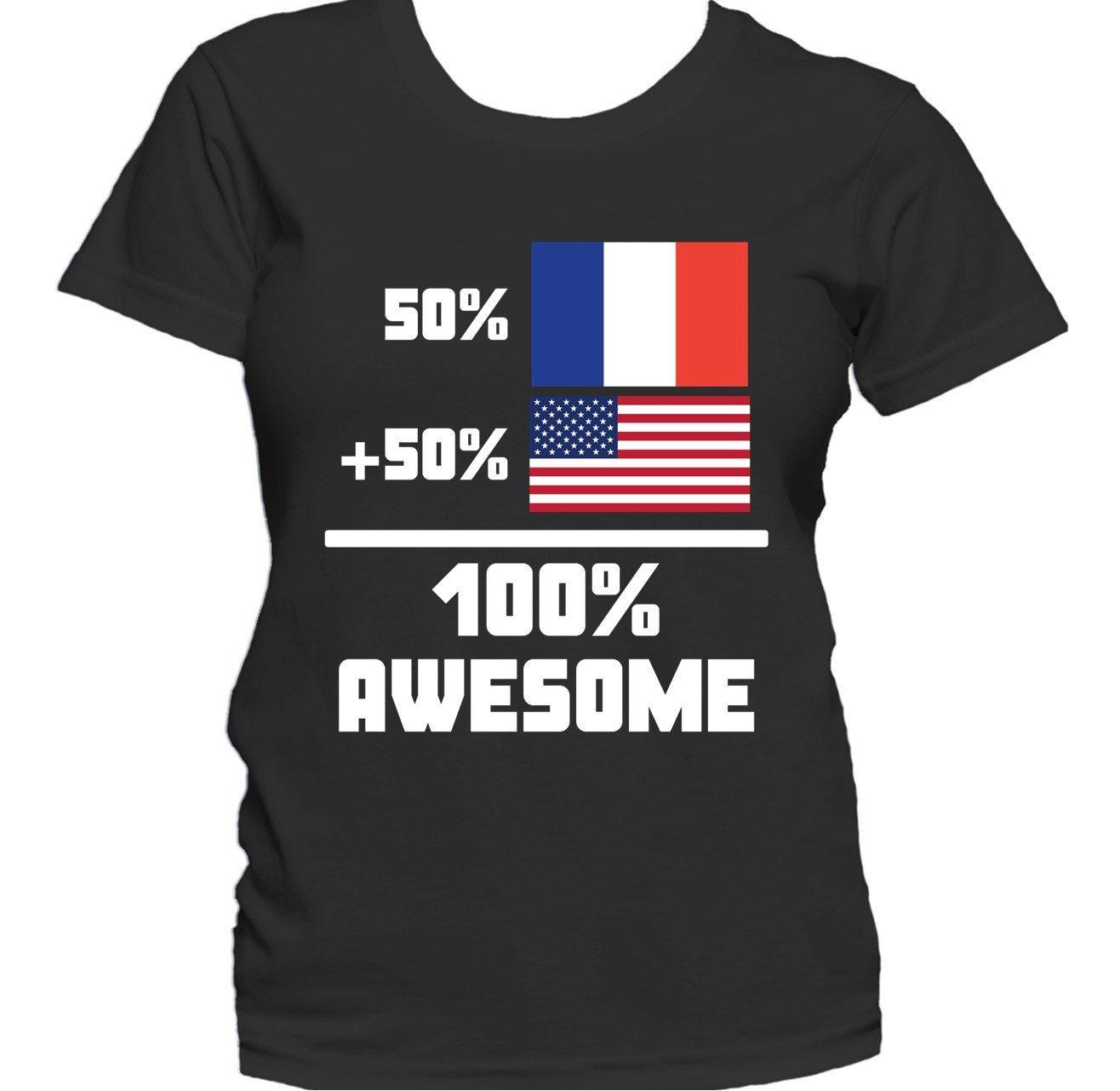 50% French 50% American 100% Awesome Funny Flag Women's T-Shirt