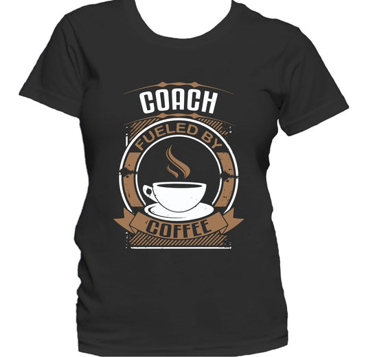 Coach Fueled By Coffee Funny Coaching Women's T-Shirt
