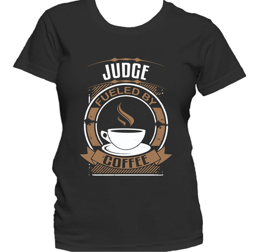 Judge Fueled By Coffee Funny Women's T-Shirt