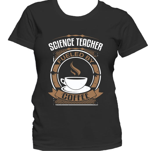 Science Teacher Fueled By Coffee Funny Teaching Women's T-Shirt