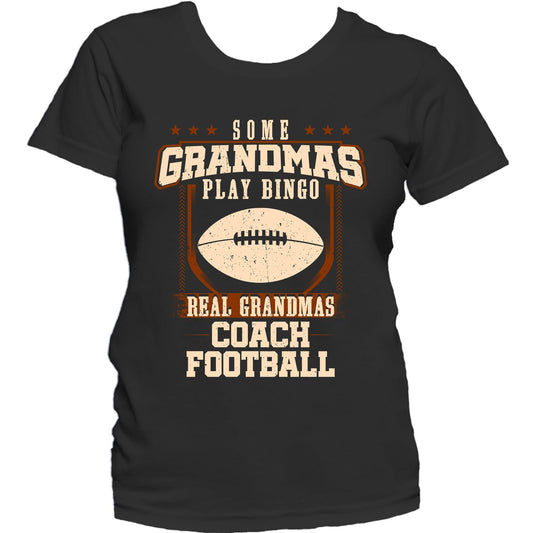 Some Grandmas Play Bingo Real Grandmas Coach Football Women's T-Shirt