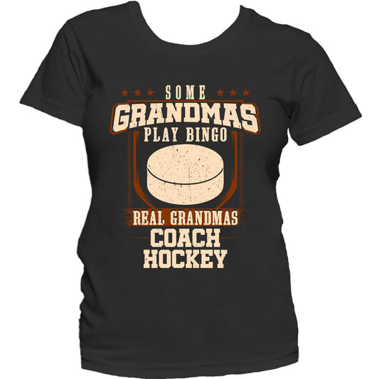 Some Grandmas Play Bingo Real Grandmas Coach Hockey Women's T-Shirt