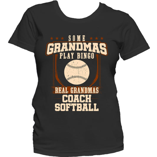 Some Grandmas Play Bingo Real Grandmas Coach Softball Women's T-Shirt