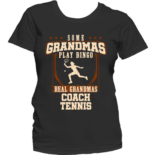 Some Grandmas Play Bingo Real Grandmas Coach Tennis Women's T-Shirt