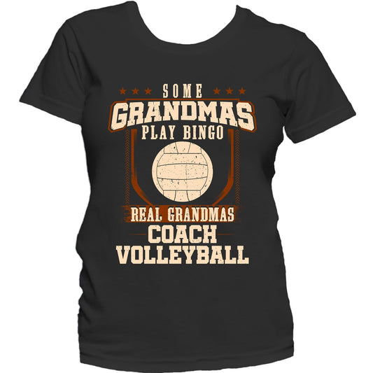 Some Grandmas Play Bingo Real Grandmas Coach Volleyball Women's T-Shirt