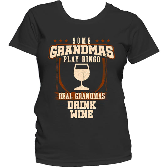 Some Grandmas Play Bingo Real Grandmas Drink Wine Women's T-Shirt