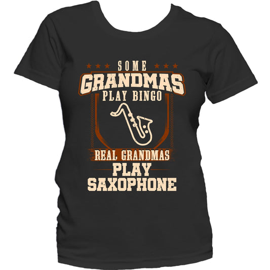 Some Grandmas Play Bingo Real Grandmas Play Saxophone Women's T-Shirt