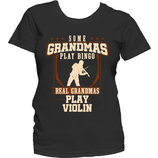 Some Grandmas Play Bingo Real Grandmas Play Violin Women's T-Shirt