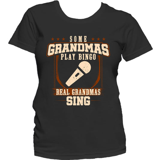 Some Grandmas Play Bingo Real Grandmas Sing Women's T-Shirt