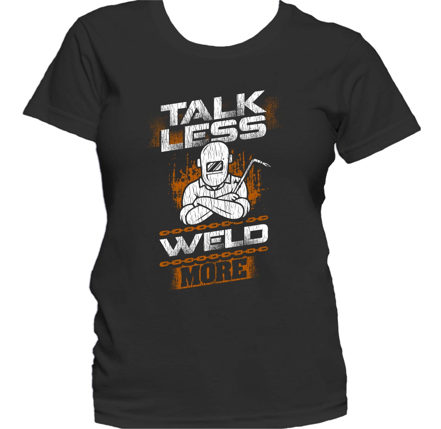 Talk Less Weld More Funny Welder Welding Quote Women's T-Shirt
