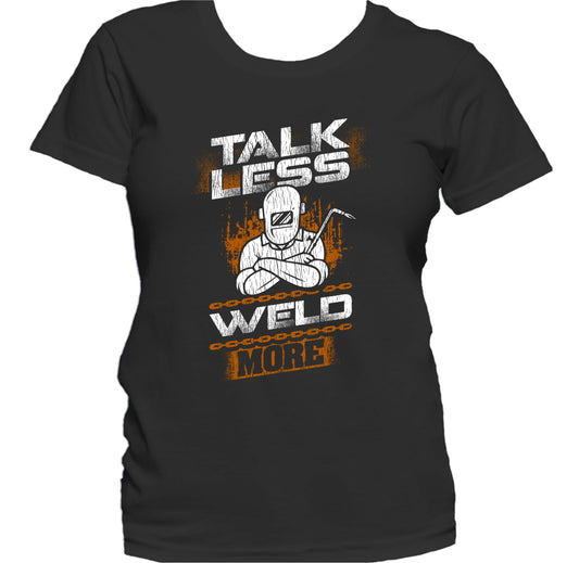 Talk Less Weld More Funny Welder Welding Quote Women's T-Shirt