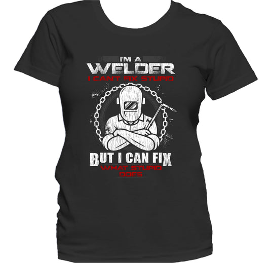I'm A Welder I Can't Fix Stupid But I Can Fix What Stupid Does Women's T-Shirt