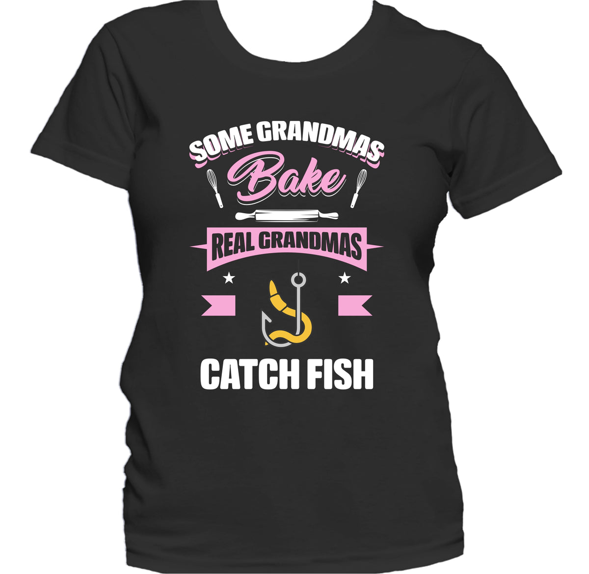 Some Grandmas Bake Real Grandmas Catch Fish Funny Fishing Grandma Women's T-Shirt