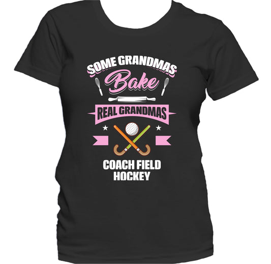 Some Grandmas Bake Real Grandmas Coach Field Hockey Funny Field Hockey Grandma Women's T-Shirt
