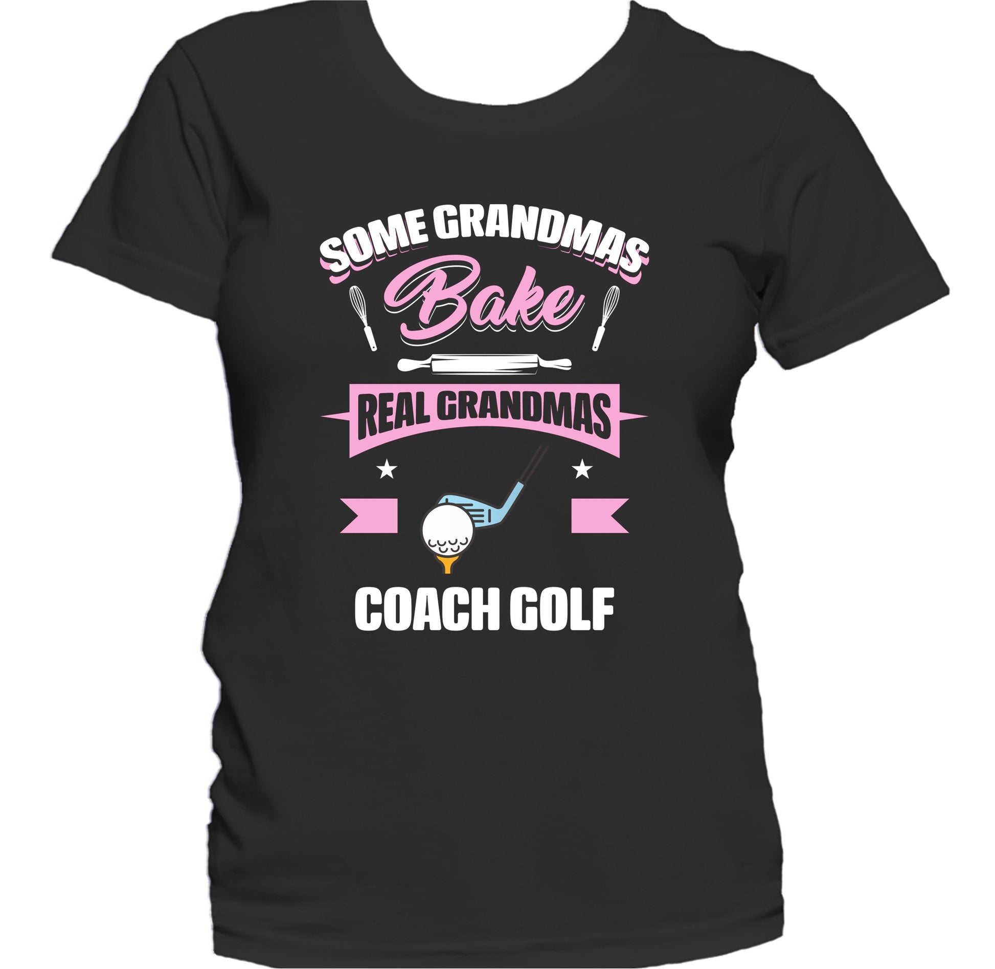 Some Grandmas Bake Real Grandmas Coach Golf Funny Golf Grandma Women's T-Shirt