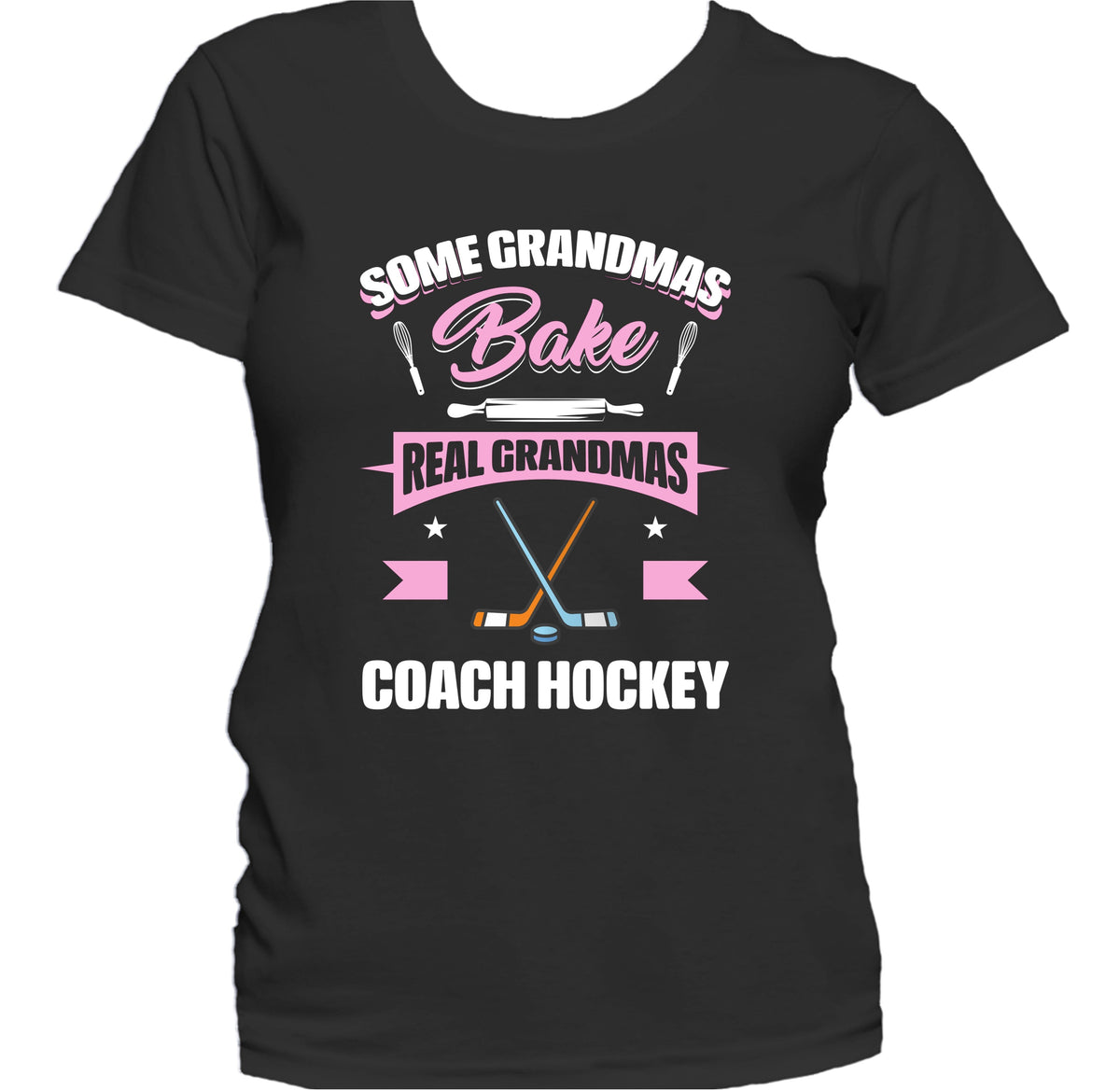 Some Grandmas Bake Real Grandmas Coach Hockey Funny Hockey Grandma Women's T-Shirt