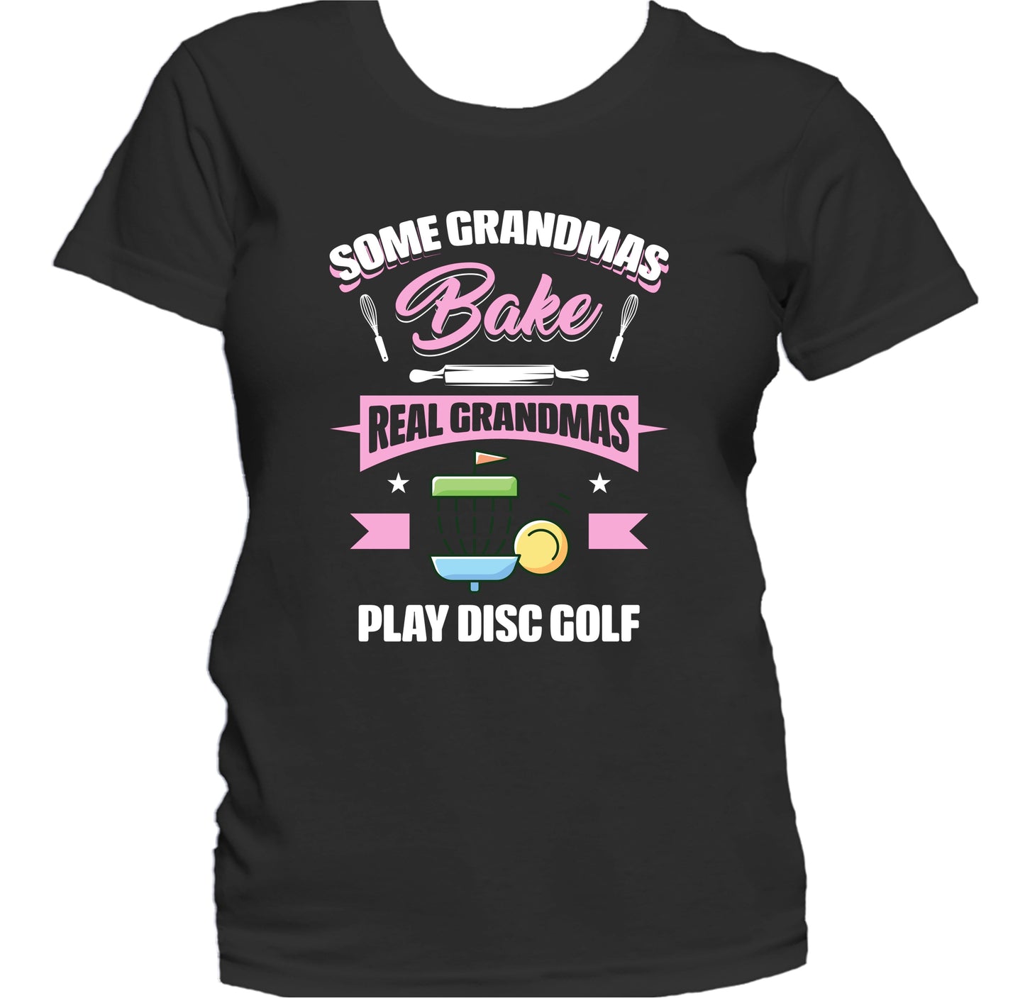 Some Grandmas Bake Real Grandmas Play Disc Golf Funny Disc Golf Grandma Women's T-Shirt