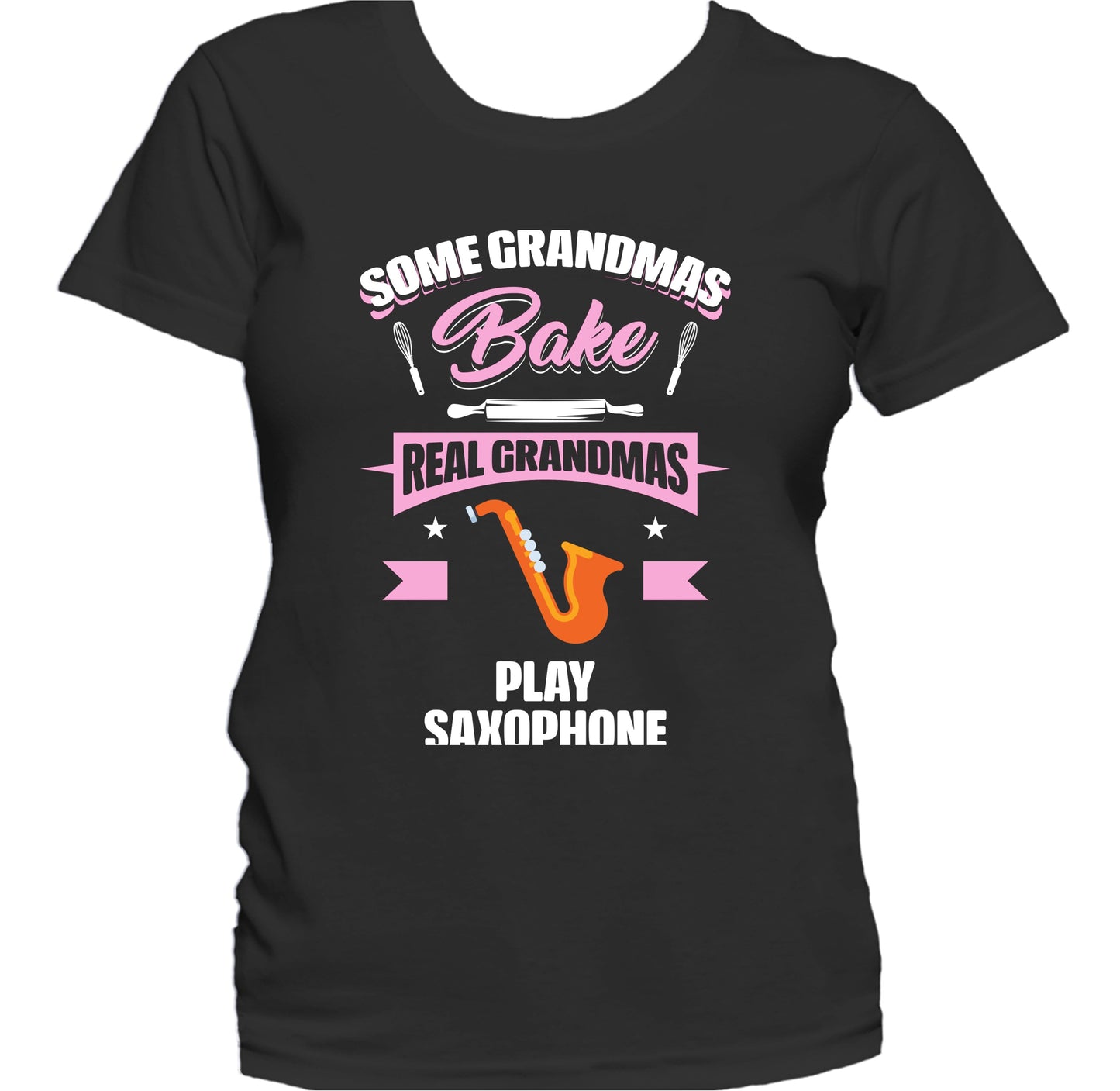 Some Grandmas Bake Real Grandmas Play Saxophone Funny Saxophone Grandma Women's T-Shirt