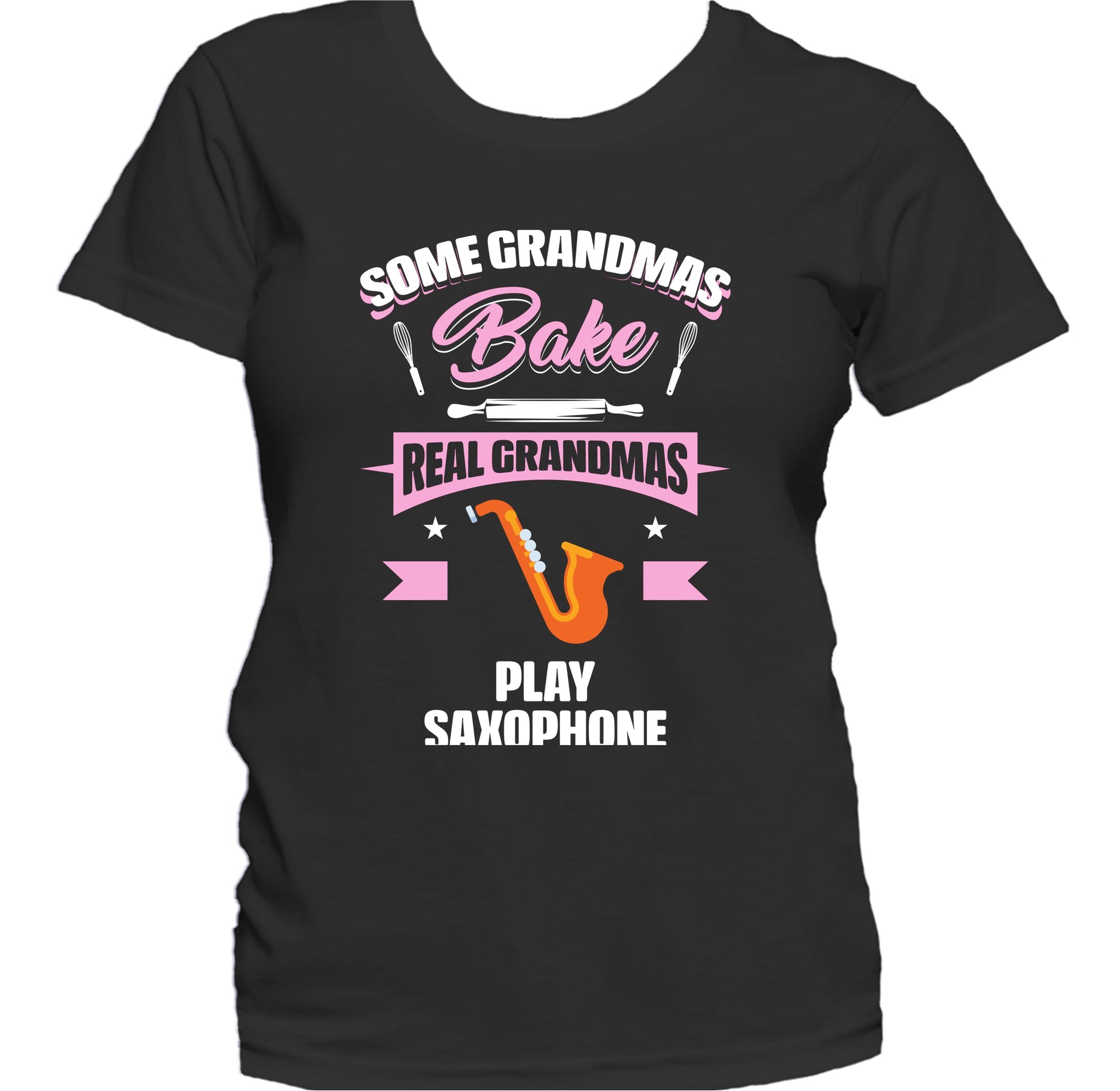 Some Grandmas Bake Real Grandmas Play Saxophone Funny Saxophone Grandma Women's T-Shirt