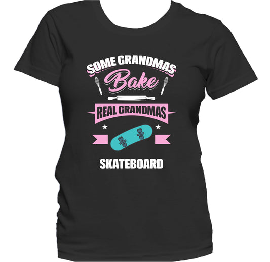 Some Grandmas Bake Real Grandmas Skateboard Funny Skateboarding Grandma Women's T-Shirt
