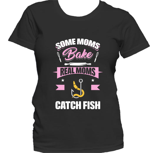 Some Moms Bake Real Moms Catch Fish Funny Fishing Mom Women's T-Shirt