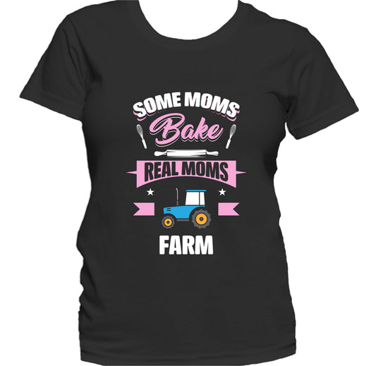 Some Moms Bake Real Moms Farm Funny Farming Mom Women's T-Shirt