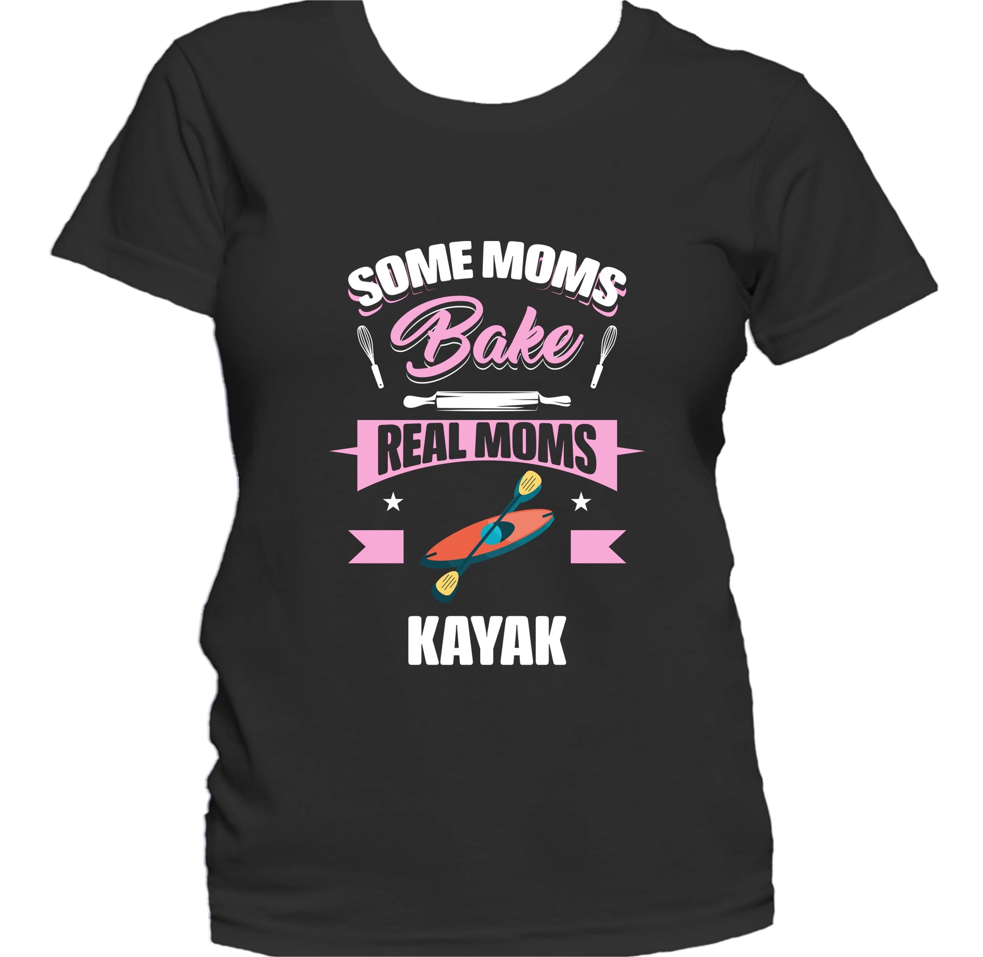 Some Moms Bake Real Moms Kayak Funny Kayaking Mom Women's T-Shirt
