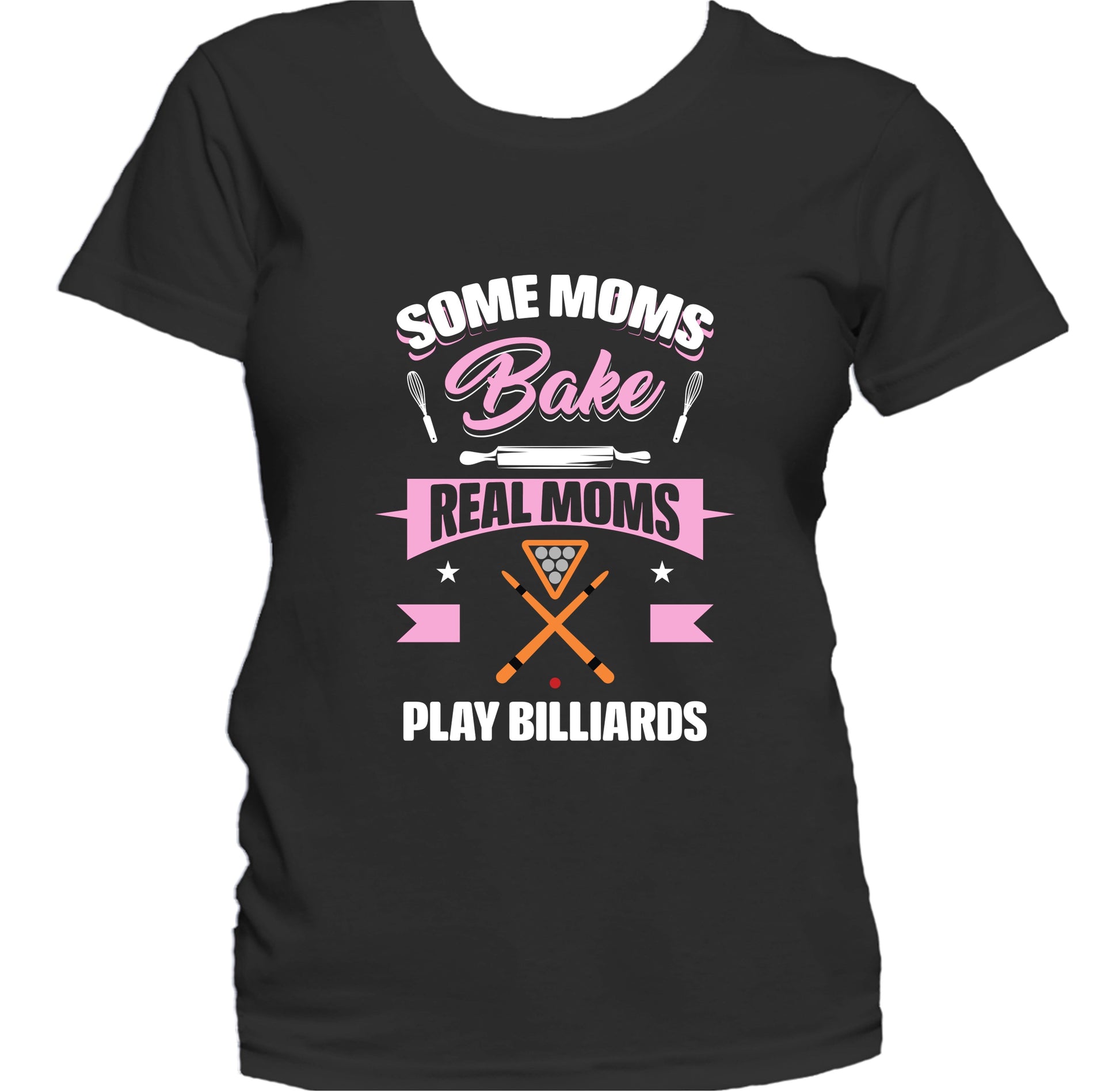 Some Moms Bake Real Moms Play Billiards Funny Billiards Mom Women's T-Shirt