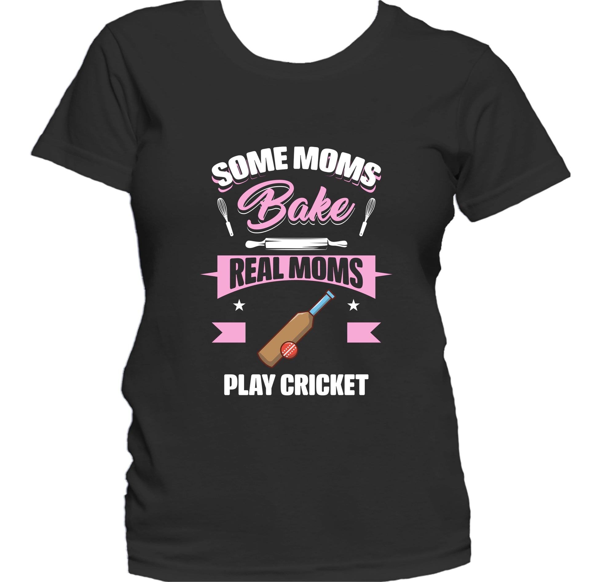 Some Moms Bake Real Moms Play Cricket Funny Cricket Mom Women's T-Shirt