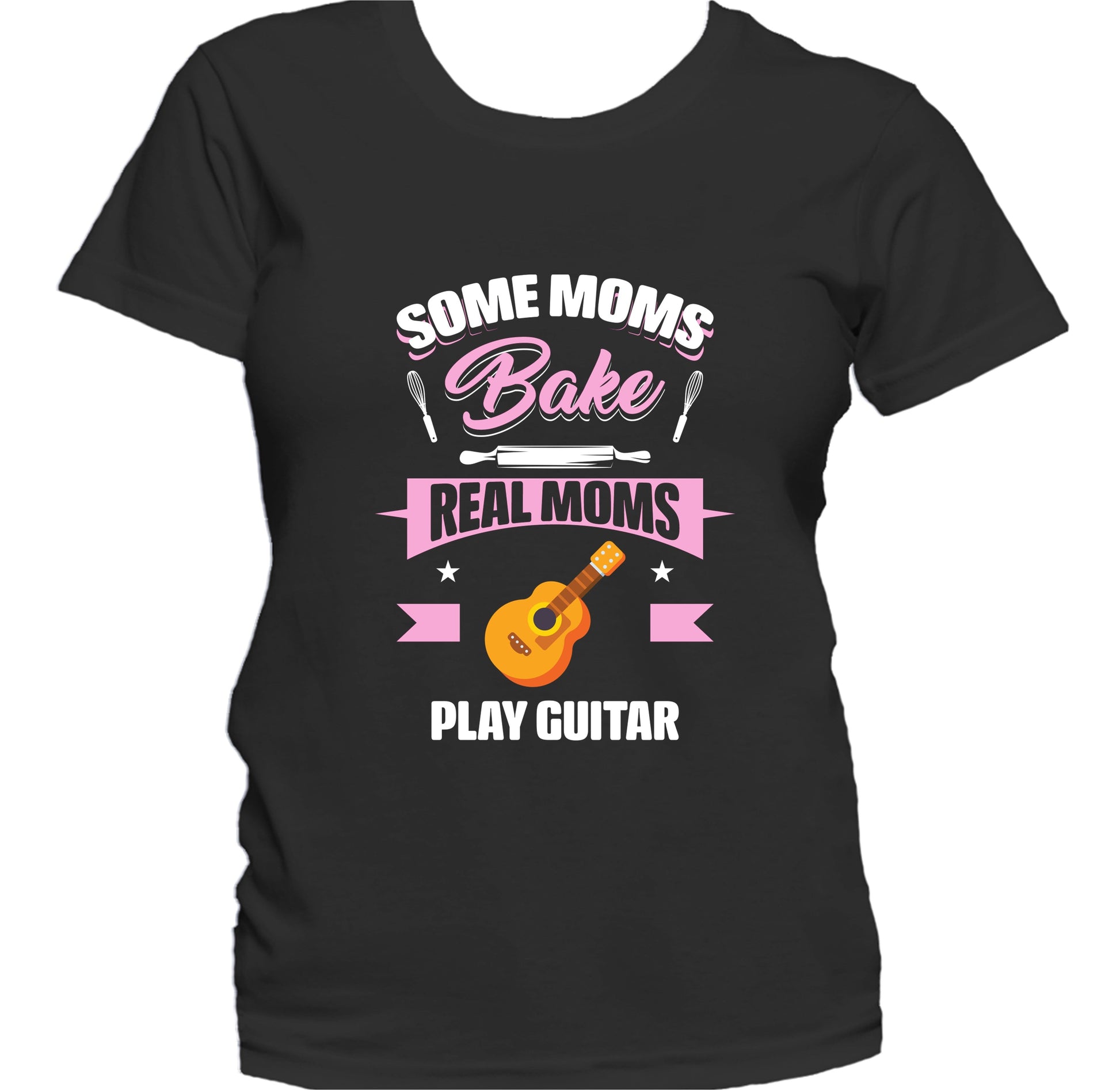 Some Moms Bake Real Moms Play Guitar Funny Guitar Mom Women's T-Shirt