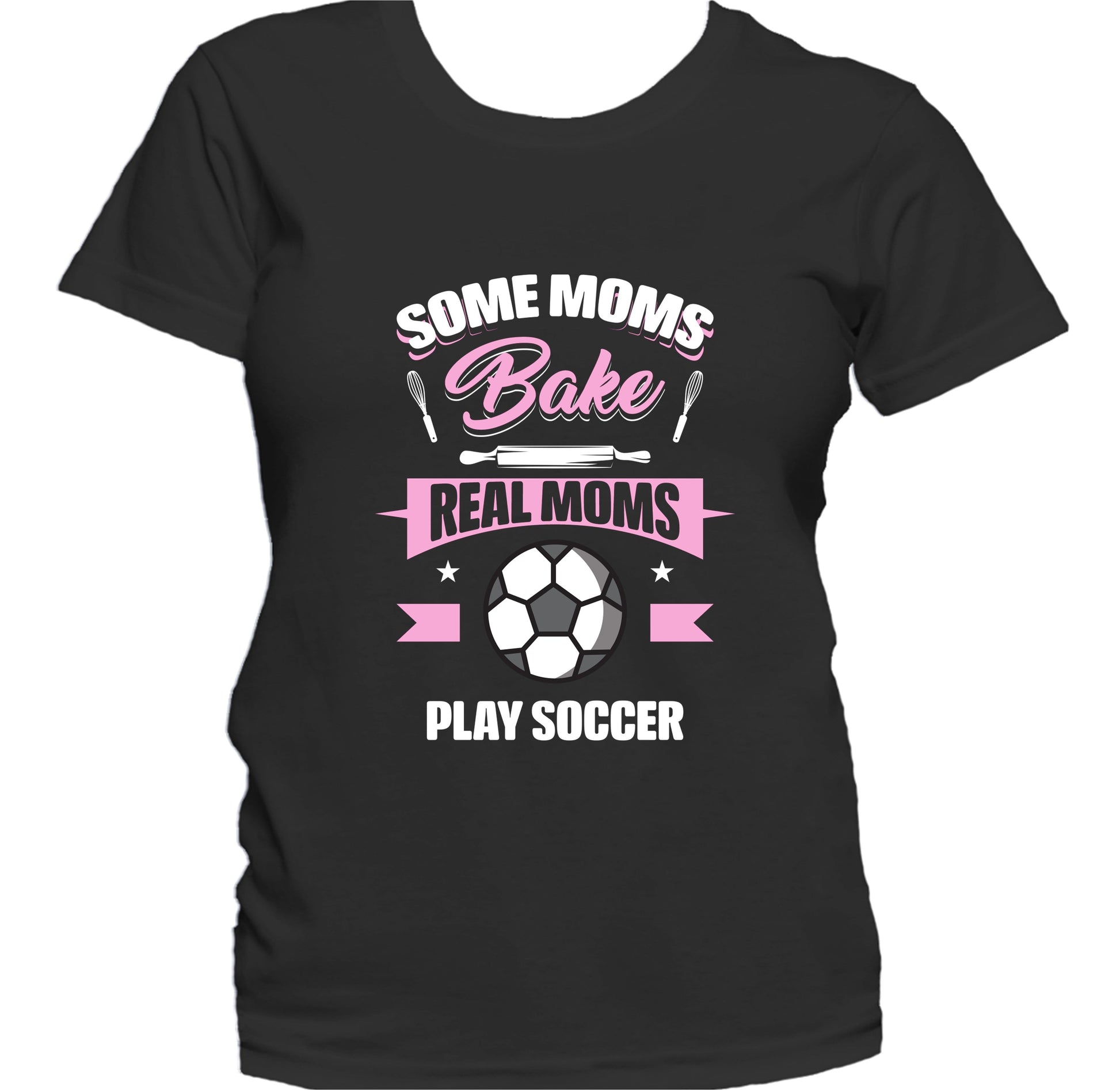 Some Moms Bake Real Moms Play Soccer Funny Soccer Mom Women's T-Shirt