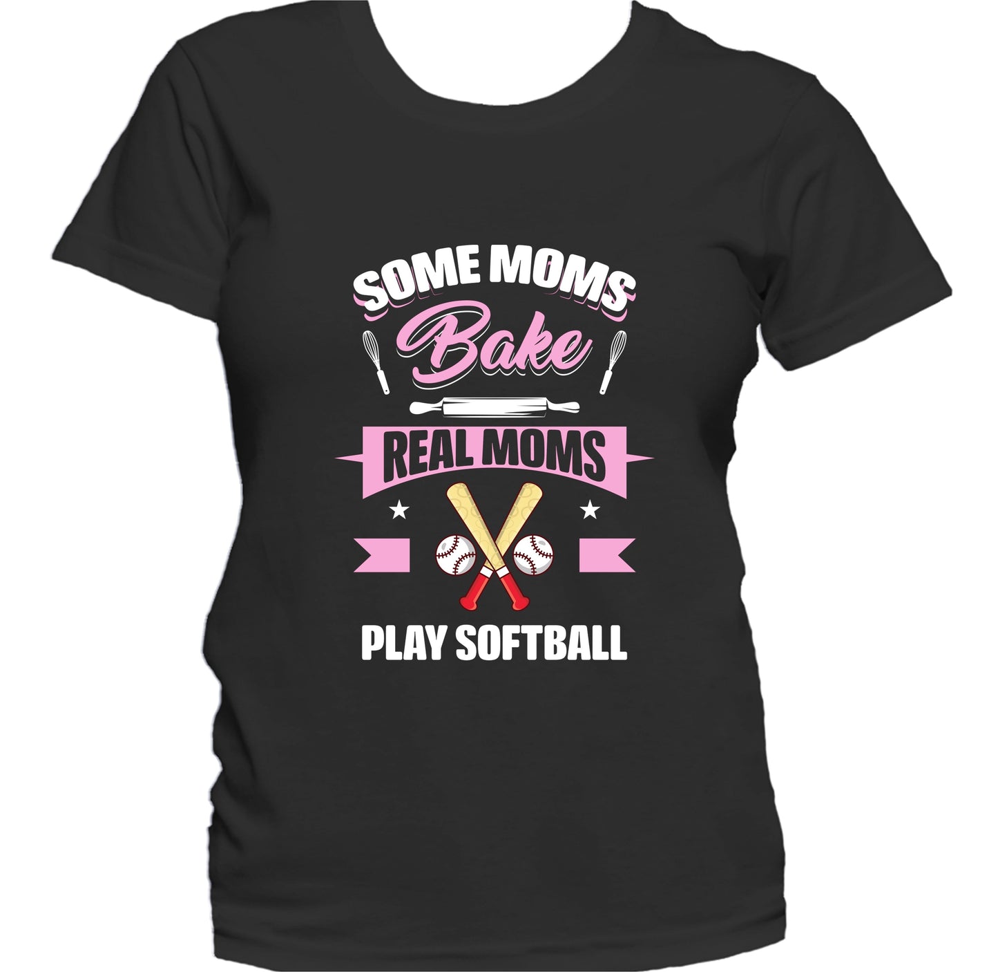 Some Moms Bake Real Moms Play Softball Funny Softball Mom Women's T-Shirt