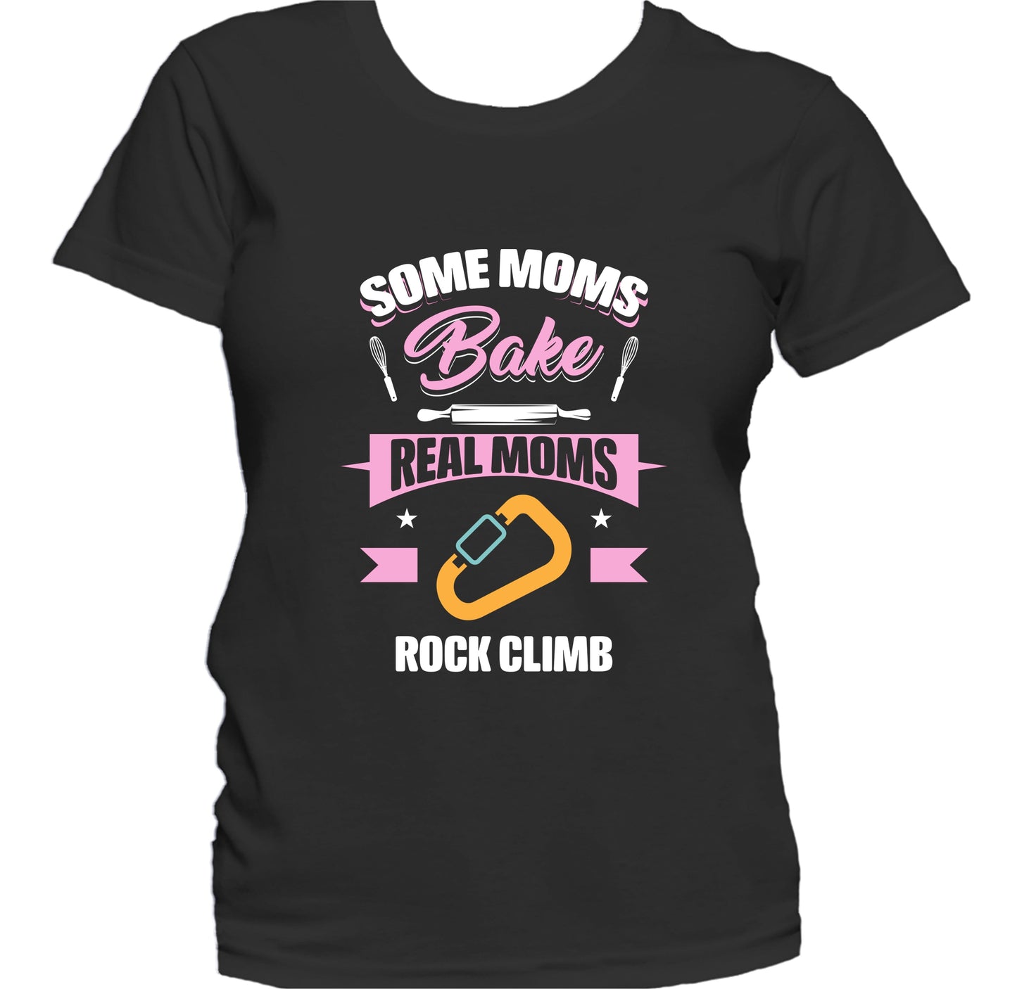 Some Moms Bake Real Moms Rock Climb Funny Rock Climbing Mom Women's T-Shirt