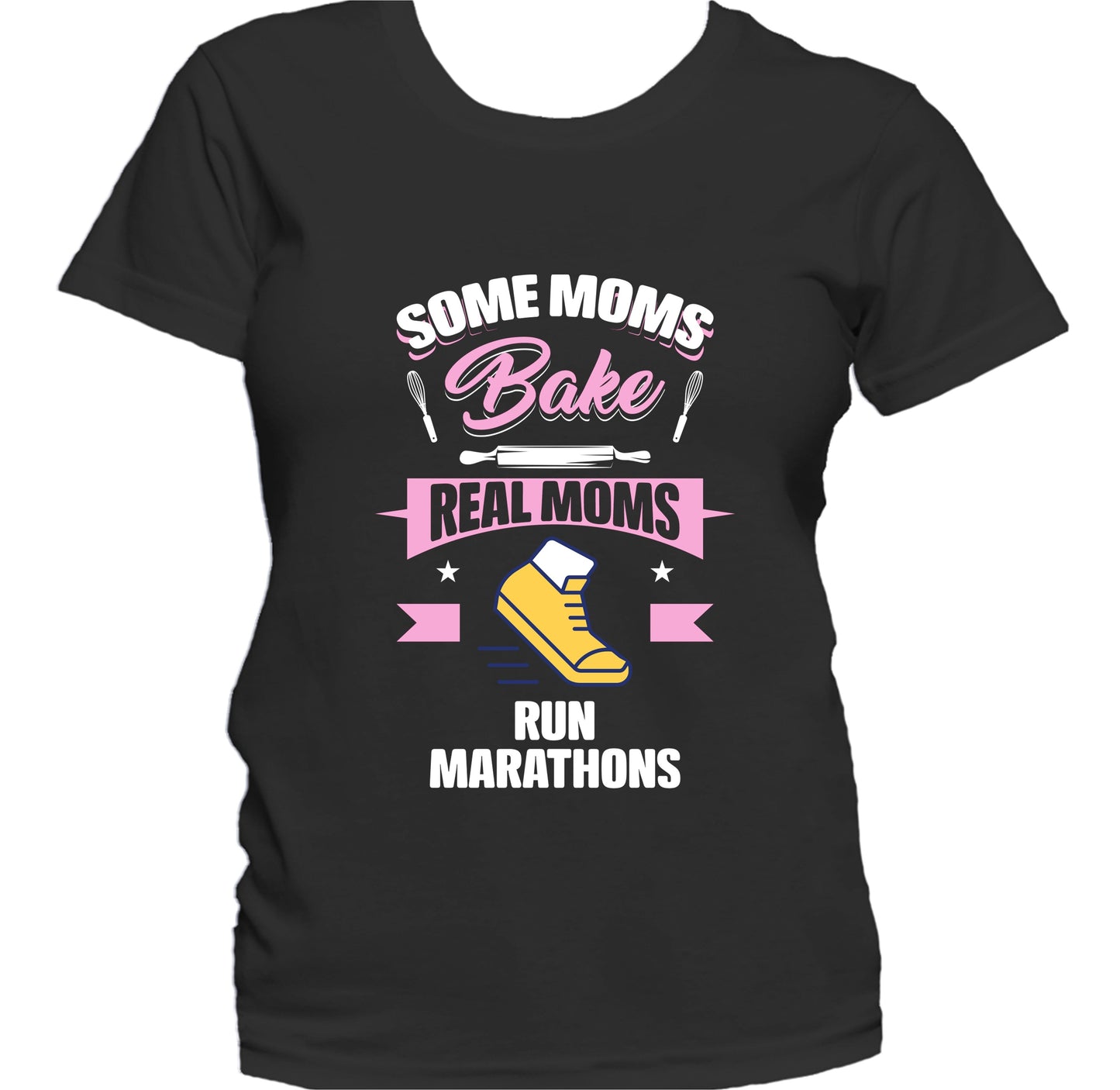 Some Moms Bake Real Moms Run Marathons Funny Running Mom Women's T-Shirt