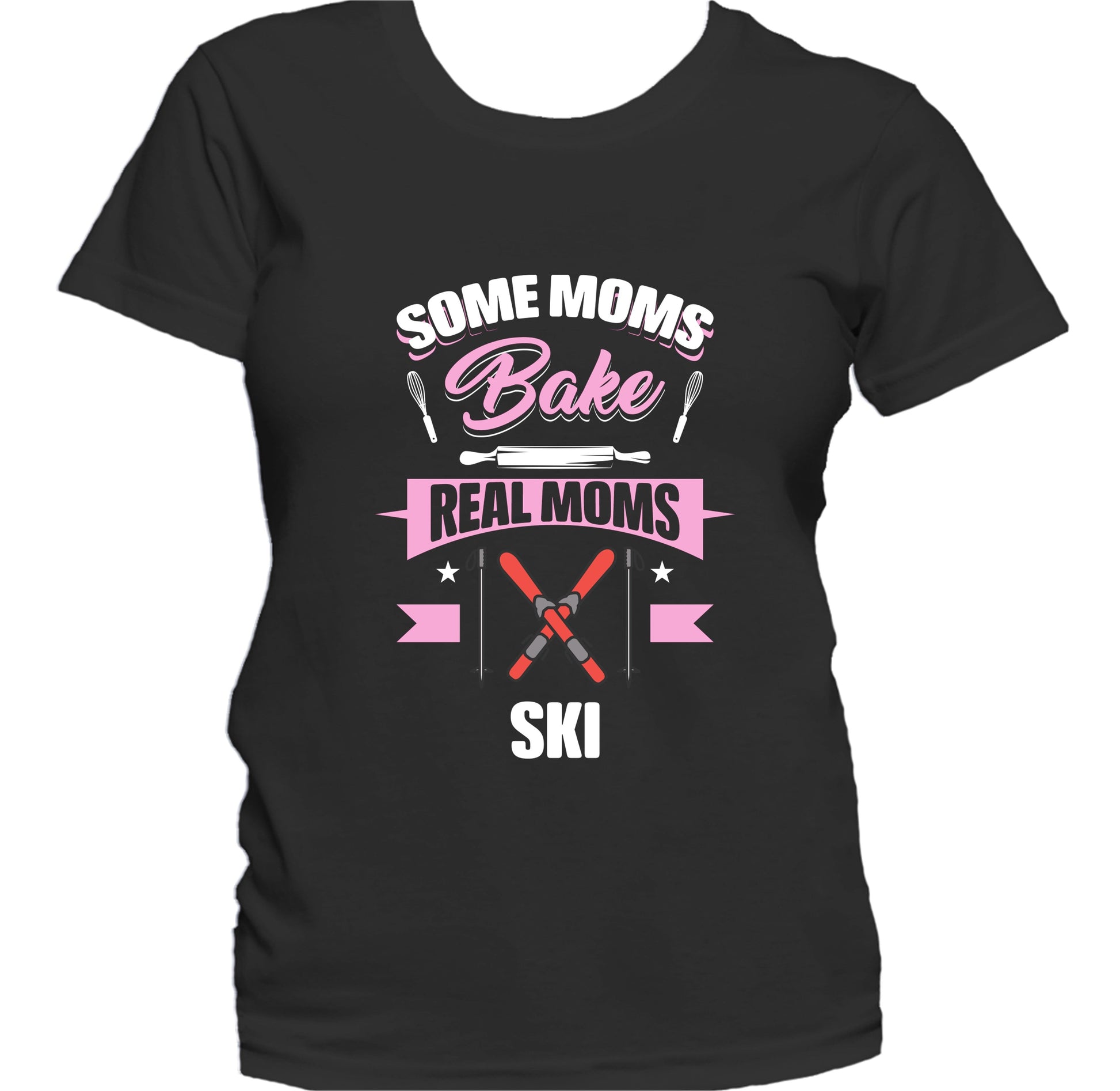 Some Moms Bake Real Moms Ski Funny Skiing Mom Women's T-Shirt