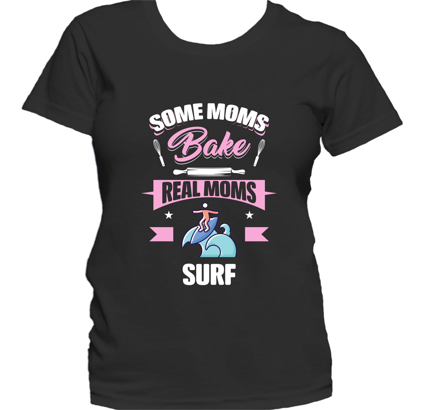 Some Moms Bake Real Moms Surf Funny Surfing Mom Women's T-Shirt