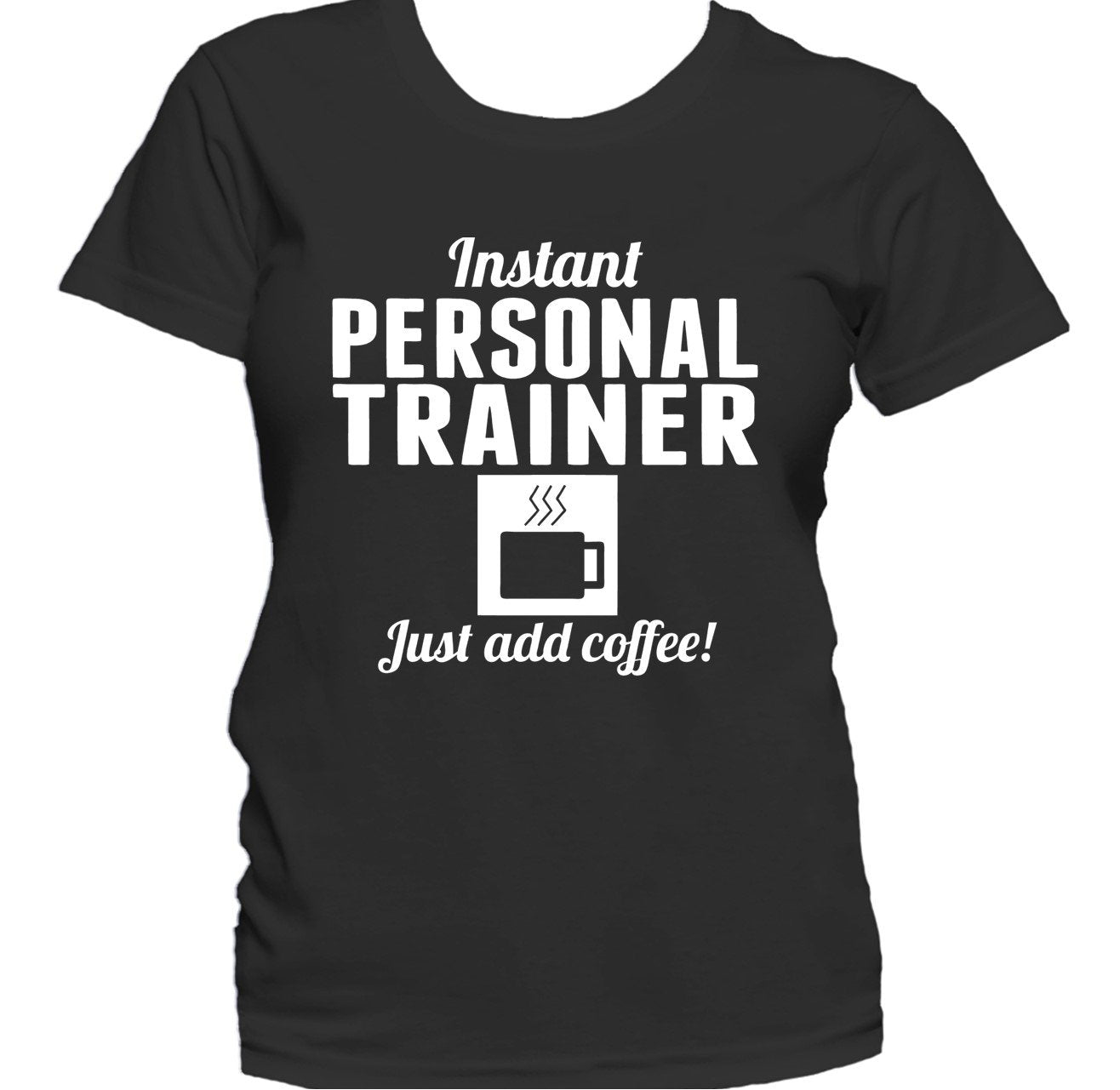 Instant Personal Trainer Just Add Coffee Funny Trainer Women's T-Shirt